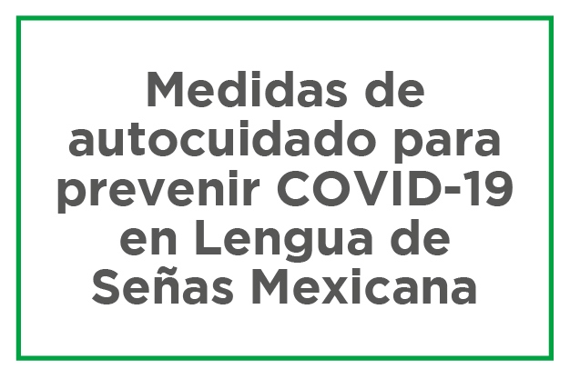 Medidas de autocuidado para prevenir COVID-19 en Lengua de Señas Mexicana