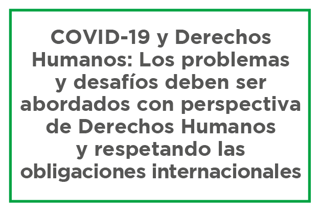 COVID 19 y Derechos Humanos: Los problemas y desafíos deben ser abordados con perspectiva de Derechos Humanos y respetando las obligaciones internacionales