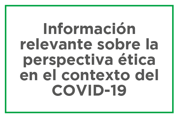 Información relevante sobre la perspectiva ética en el contexto del covid-19