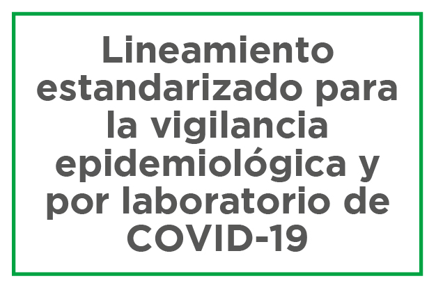 Lineamiento estandarizado para la vigilancia epidemiológica y por laboratorio de covid-19
