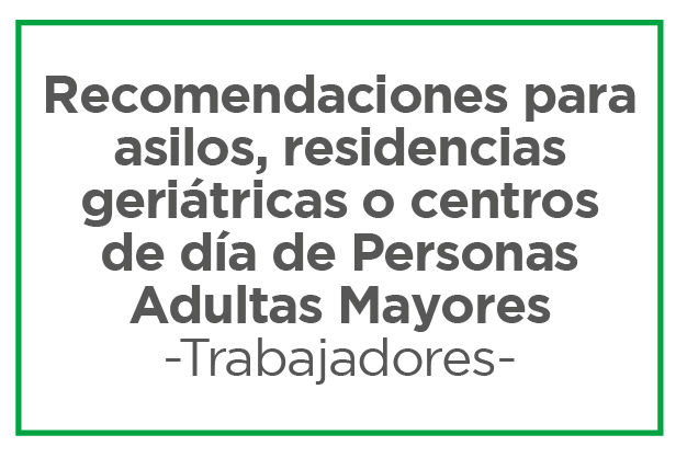 Recomendaciones para trabajadores de asilos, residencias geriátricas o centros de día de Personas Adultas Mayores